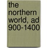 The Northern World, Ad 900-1400 door Onbekend
