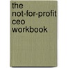 The Not-For-Profit Ceo Workbook door Walter P. Pidgeon