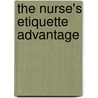 The Nurse's Etiquette Advantage by Ph.D. Pagana Kathleen D.