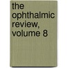 The Ophthalmic Review, Volume 8 door Anonymous Anonymous