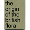 The Origin Of The British Flora door Onbekend