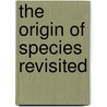 The Origin of Species Revisited door Donald R. Forsdyke