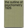 The Outline Of Psychometry 1926 door Charles Henry McDermott