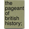 The Pageant Of British History; door J. Edward Parrott