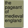 The Pageant of Medieval England by Francis G. James