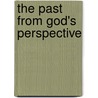 The Past From God's Perspective door Scott Gambrill Sinclair