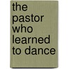 The Pastor Who Learned To Dance door Howard S. Fuller