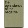 The Persistence Of The Negative by Benjamin Noys