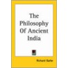 The Philosophy Of Ancient India by Richard Garbe