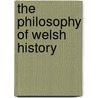 The Philosophy Of Welsh History door John Vyrnwy Morgan