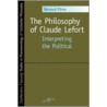 The Philosophy of Claude Lefort door Bernard Flynn