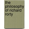 The Philosophy of Richard Rorty by Randall E. Auxier