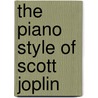 The Piano Style of Scott Joplin door Scott Joplin
