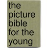 The Picture Bible For The Young by Religious Tract Society