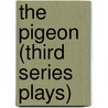 The Pigeon (Third Series Plays) by John Galsworthy