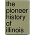 The Pioneer History Of Illinois