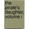 The Pirate's Daughter, Volume I by Eliza Ann Dupuy