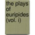 The Plays of Euripides (Vol. I)