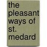 The Pleasant Ways Of St. Medard by Grace Elizabeth King