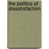 The Politics Of Dissatisfaction
