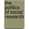 The Politics Of Social Research door Martyn Hammersley