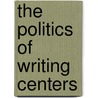 The Politics of Writing Centers door Kathy Evertz