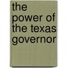 The Power Of The Texas Governor door Brian McCall