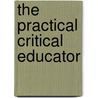 The Practical Critical Educator by R. White