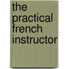 The Practical French Instructor by Philippe W. Gengembre