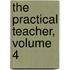 The Practical Teacher, Volume 4