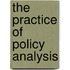 The Practice Of Policy Analysis