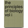 The Principles Of Biology Vol I by Herbert Spencer