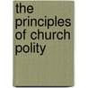 The Principles Of Church Polity by George Trumbull Ladd