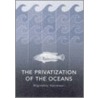 The Privatization of the Oceans door Rognvaldur Hannesson
