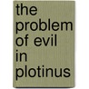 The Problem Of Evil In Plotinus door B.A.G. 1879-1956 Fuller