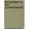 The Problem Of The Commonwealth by Lionel Curtis