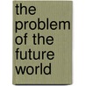 The Problem Of The Future World door Eric Porter