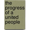 The Progress Of A United People door Anonymous Anonymous