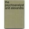 The Psychoanalyst And Alexandra door Jennifer Bullington