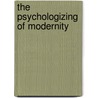 The Psychologizing Of Modernity door Mark Jarzombek
