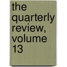 The Quarterly Review, Volume 13 door Anonymous Anonymous