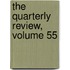 The Quarterly Review, Volume 55