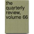 The Quarterly Review, Volume 66