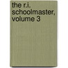 The R.I. Schoolmaster, Volume 3 by Rhode Island. Cn