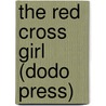 The Red Cross Girl (Dodo Press) door Richard Harding Davis