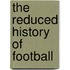The Reduced History of Football