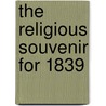 The Religious Souvenir For 1839 by Mrs.L.H. Sigourney