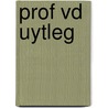Prof Vd Uytleg