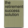 The Retirement Success Solution by Ron Lara