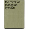 The Revolt Of Madog Ap Llywelyn door Craig Owen Jones